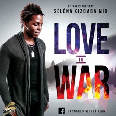 Dj Snakes Kizomba Selena Mix - From Love To War
