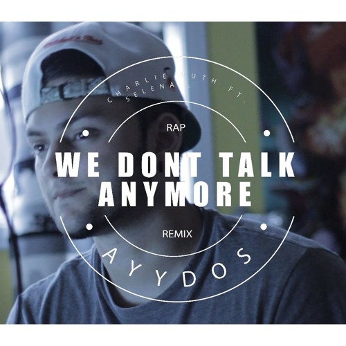 We Don't Talk Anymore - Charlie Puth Feat. Selena Gomez (Ayydos Remix