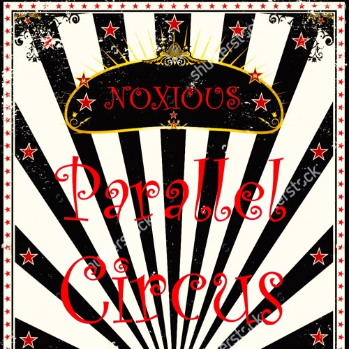 Parallel Circus // NOXIOUS
