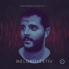 Anathema Podcast 007 - Melokolektiv