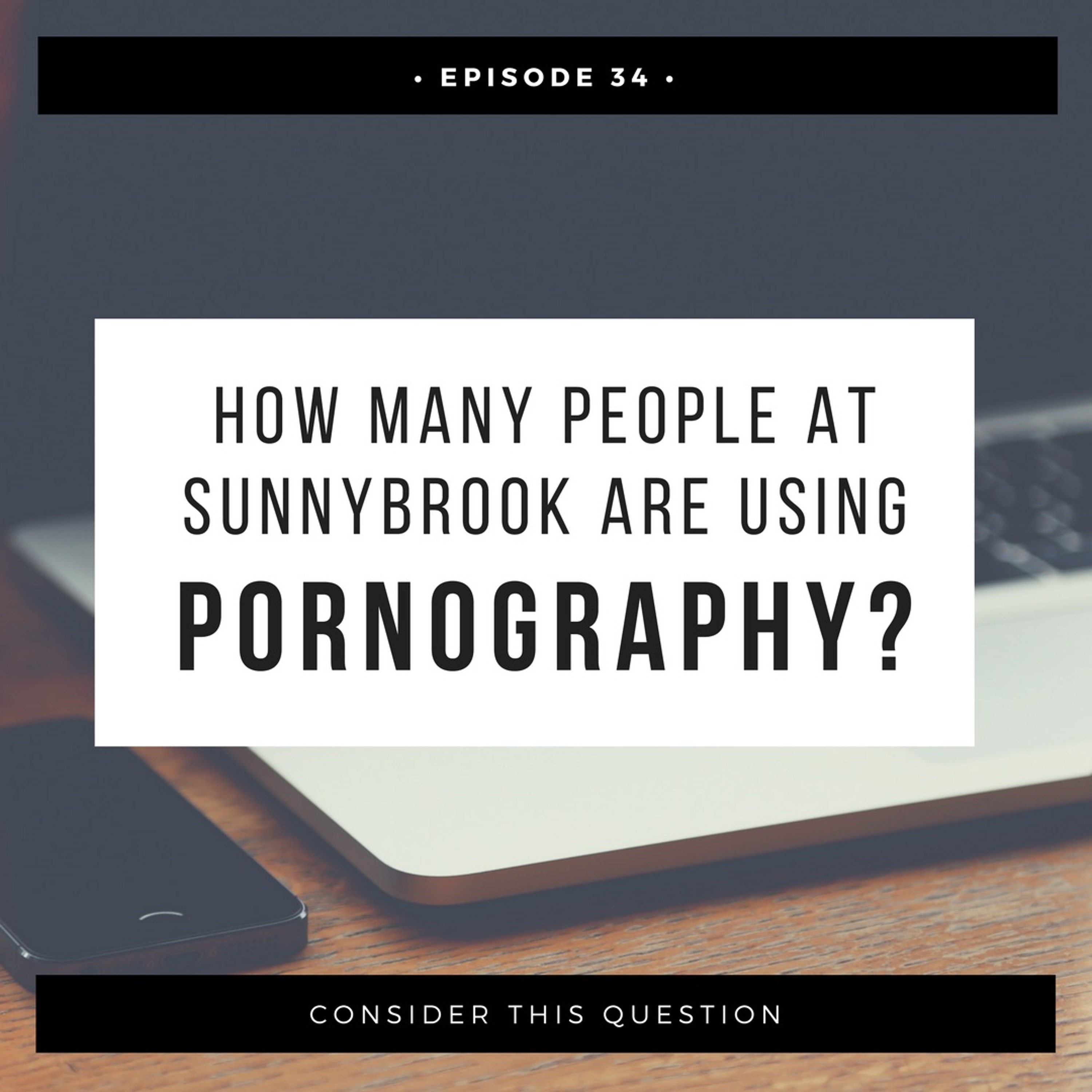 Episode 34: "How Many People At Sunnybrook Are Using Pornography?" episode artwork