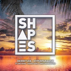 Hermitude - Hyperparadise (Flume Remix) [Shapes & Will Jones D&B Bootleg]
