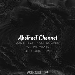 Ark-E-Tech, Käse Kochen - We Wombats (Like Liquid Remix) [Abstract Premiere #007]