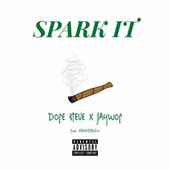 SPARK IT (Ft. DOPE $TEVE & JAYWOP)