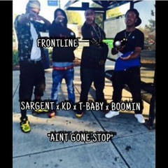 Aint Gon Stop - frontline sargent x kd x t-baby x kid T Boomin