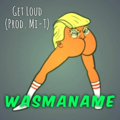 Get Loud (Prod. Mi-T)