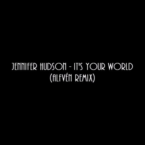 Jennifer Hudson - It's Your World (William Alfvén Remix)