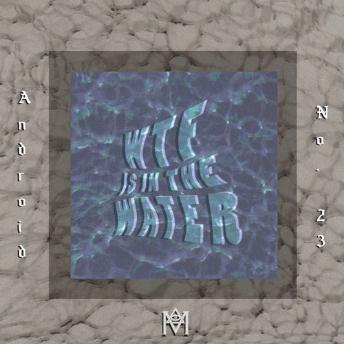Android No. 23 - WTF IS IN THE WATER??? (Prod. by PERSONAL SP∆CE INVADER) [VIDEO IN BIO]