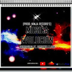 MUSICA EVOLUCION - GERESQUAD FT DEYBYKILLZ [Prod. NinjaRecords]