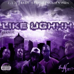 Z.I.G., Baby Eazy-E & Numb N Pain - Like Ughhh (Official Audio)