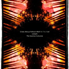 {Vol 2} Crows Always Follow A Wolf On The Trail compile The Itzamna Collective