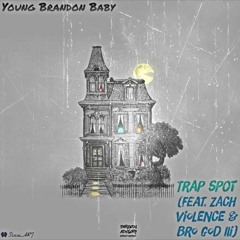 Trap Spot (Ft. Zach Violence X Bro God III)