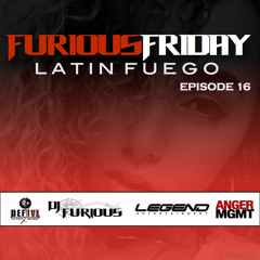 FURIOUS FRIDAY EP 16 LATIN FUEGO