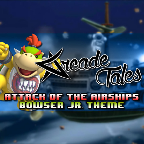Stream Attack of the Airships/ Bowser Jr. Theme by Arcade Tales Listen online for free on