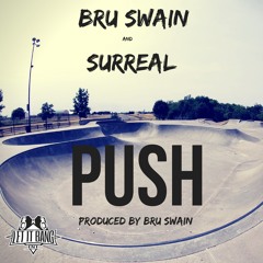 PUSH Ft. Surreal(prod. by Bru Swain)