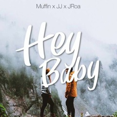 Muffin X JJ X JRoa - Hey Baby