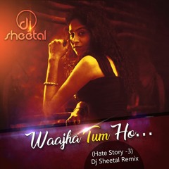 Wajha Tum Ho (Hate Story 3)- Dj Sheetal Remix