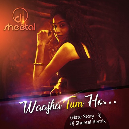 Wajha Tum Ho (Hate Story 3)- Dj Sheetal Remix