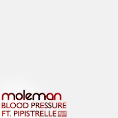 Moleman - Blood Pressure (ft. Pipistrelle)