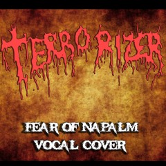 FEAR OF NAPALM : VOCAL COVER (TERRORIZER)