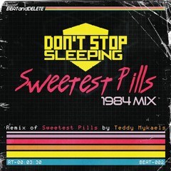 Sweetest Pills (1984 mix) - [by don't stop sleeping]