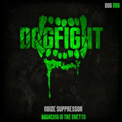[DOG006] Noize Suppressor - Bouncing In The Ghetto