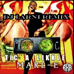 DJ Larni remix: Marl-e - Tic Ah Little Remix