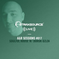 TRAXSOURCE LIVE! A&R Sessions #017 - Soulful House with Doruk Ozlen