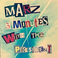 Marz - 3 Minutes with the President
