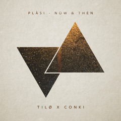 Plàsi - Now & Then (Tilø X ConKi Remix)
