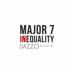 Major7 - Inequality (Dazzo Bootleg Mix) [FREE DOWNLOAD]