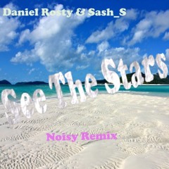 Daniel Rosty & Sash_S - See The Stars ( Noisy Remix )