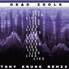 De▲d Idols - Lies (Tony Krunk Remix) [FREE]