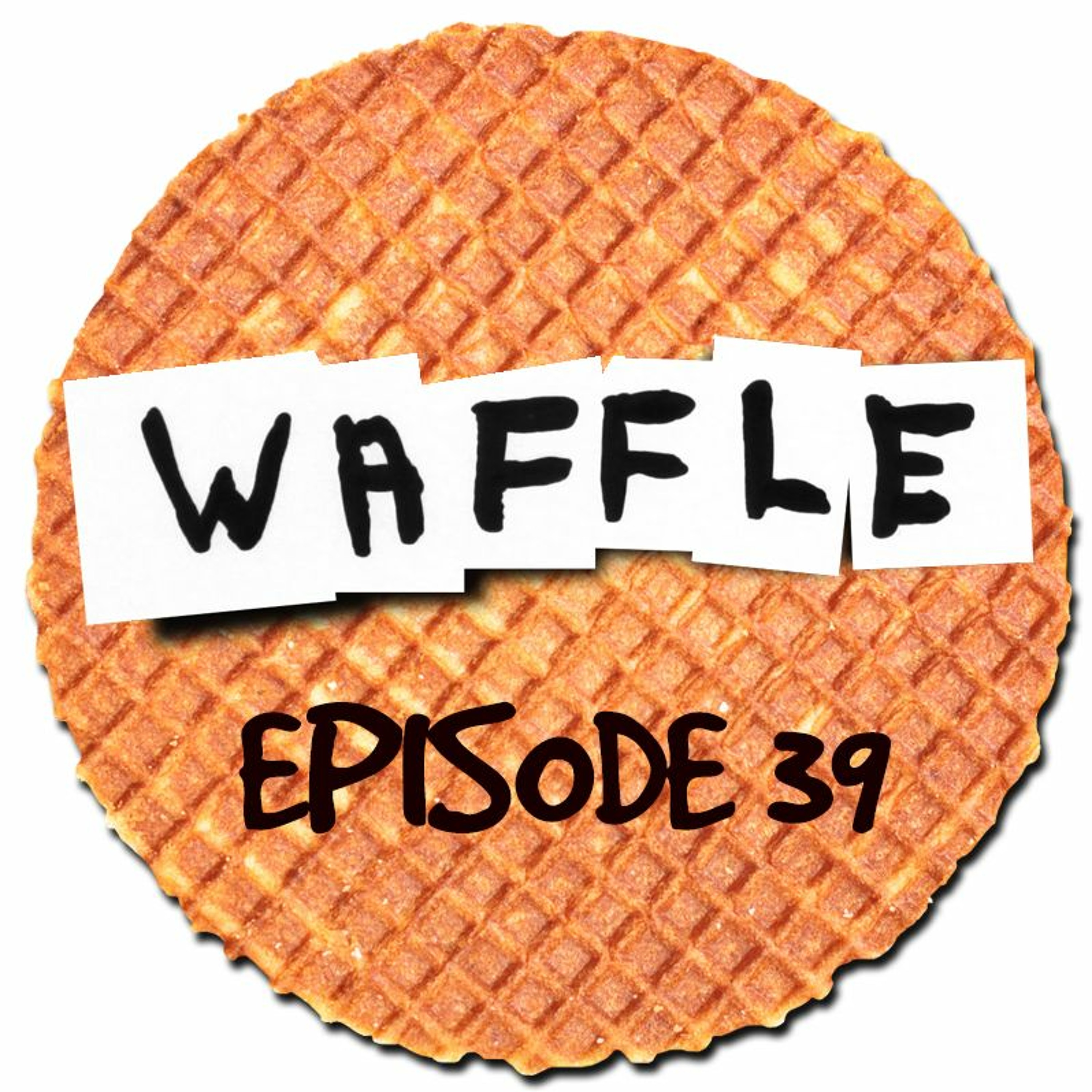 ~ Waffle - Episode 39 ~