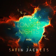 Longer Nights Mix by Satin Jackets
