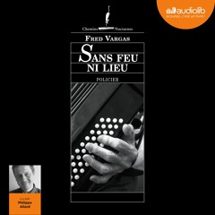 "Sans feu ni lieu" de Fred Vargas lu par Philippe Allard