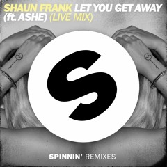 Shaun Frank - Let You Get Away (ft.Ashe)(Live Mix) [OUT NOW]