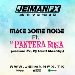 La Pantera Rosa Ft Make Some Noise (Xavi Lopez AKA Jeiman Fx, Dj Herd Mashup)