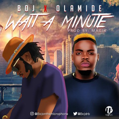 BOJ feat.  OLAMIDE - WAIT A MINUTE
