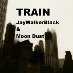 Train - JayWalkerBlack & Moon Dust (now spotify, amazon and others... )