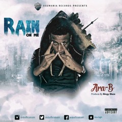 Ara B - Rain On Me(Prod By Bingy Blaze)