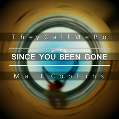 TheyCallMeBo X Matt Cobbins - Since You Been Gone (Prod.TheyCallMeBo)