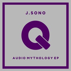 J.Sono - Audio Mythology EP [PREVIEWS] OUT NOW!!!
