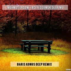 Mehmet Erdem - Acıyı Sevmek Olur mu ( Baris Konus Remix )