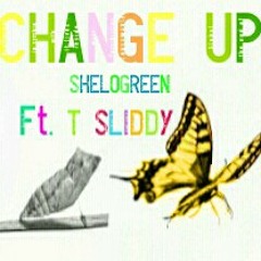Change up ft T SLIDDY