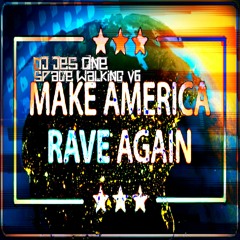 Make America Rave Again (Space Walking v6) Dj Jes One Rave/Techno/House