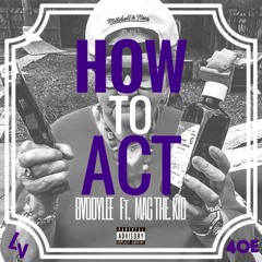 BVDDYLEE- How To Act (ft. Mac Tha Kid)