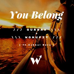You Belong ///\\\ GURBAX + WonUpIt ft. Ashkai Bora