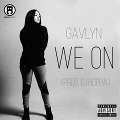 Gavlyn & DJ Hoppa - We On