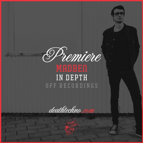 DT:Premiere  | Madben - In Depth [OFF Recordings]
